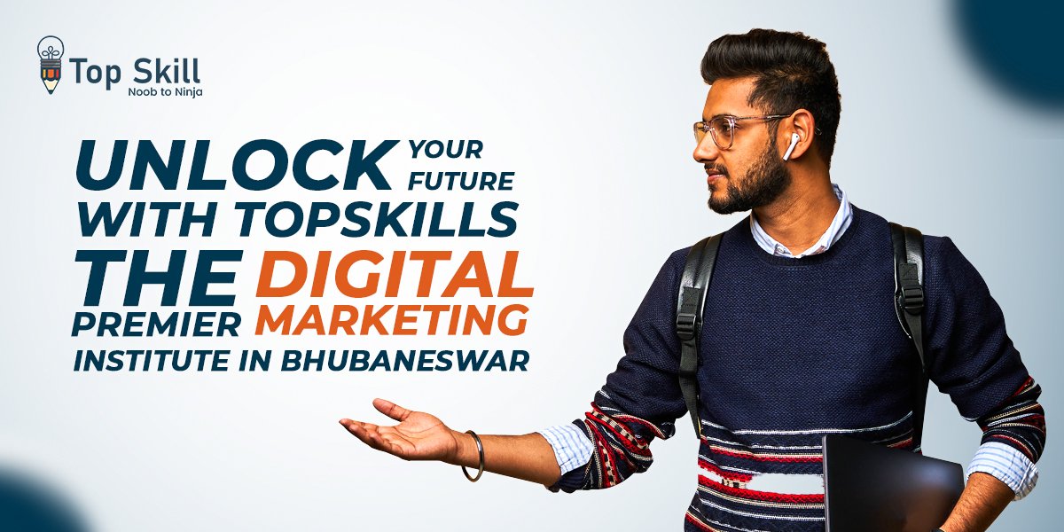 Unlock Your Future with Topskill: The Premier Digital Marketing Institute in Bhubaneswar